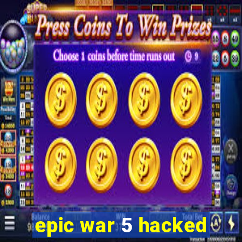 Epic war 5 hacked